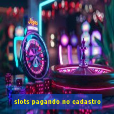 slots pagando no cadastro